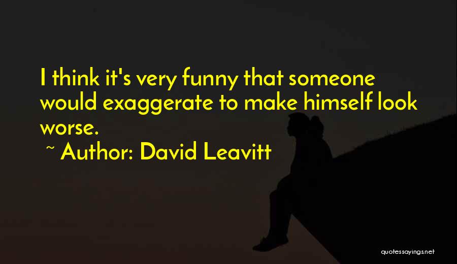 Exaggerate Quotes By David Leavitt