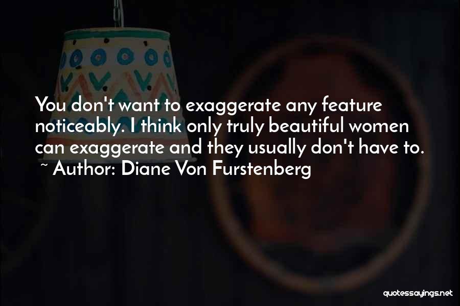 Exaggerate Quotes By Diane Von Furstenberg