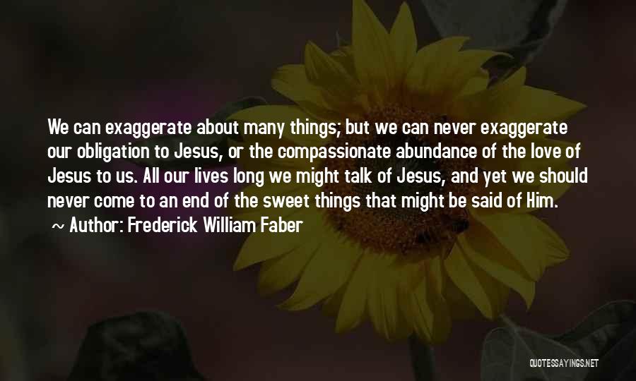 Exaggerate Quotes By Frederick William Faber