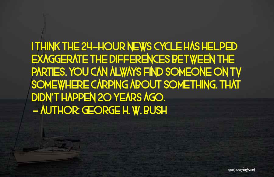 Exaggerate Quotes By George H. W. Bush