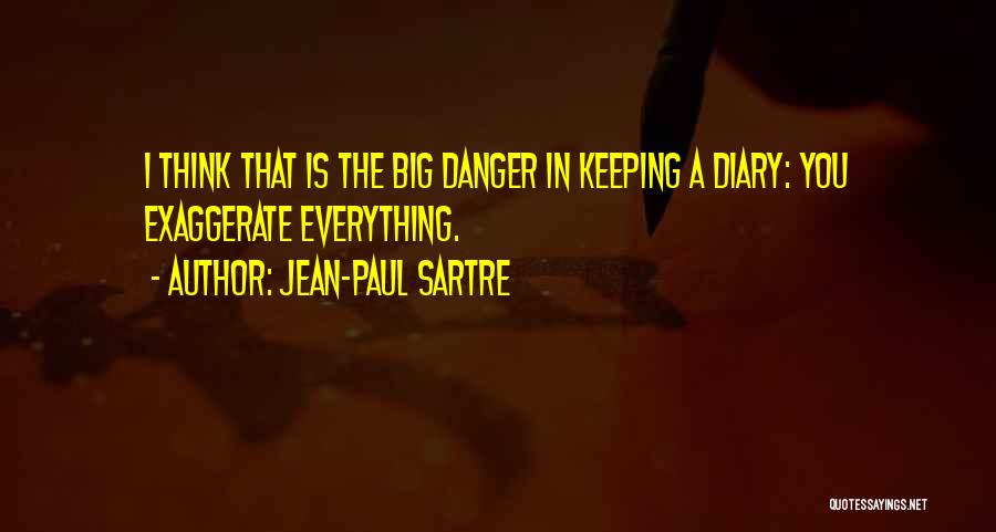 Exaggerate Quotes By Jean-Paul Sartre