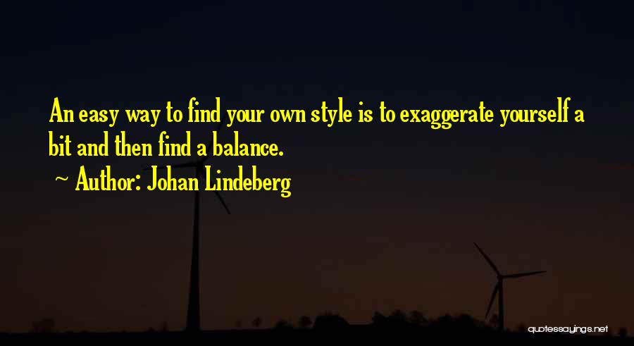 Exaggerate Quotes By Johan Lindeberg