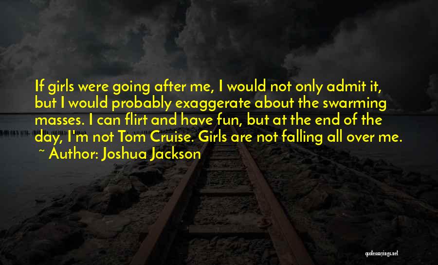 Exaggerate Quotes By Joshua Jackson