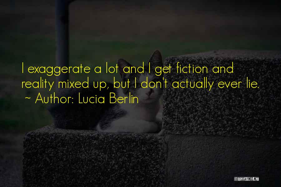 Exaggerate Quotes By Lucia Berlin