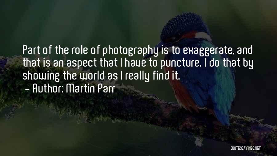 Exaggerate Quotes By Martin Parr