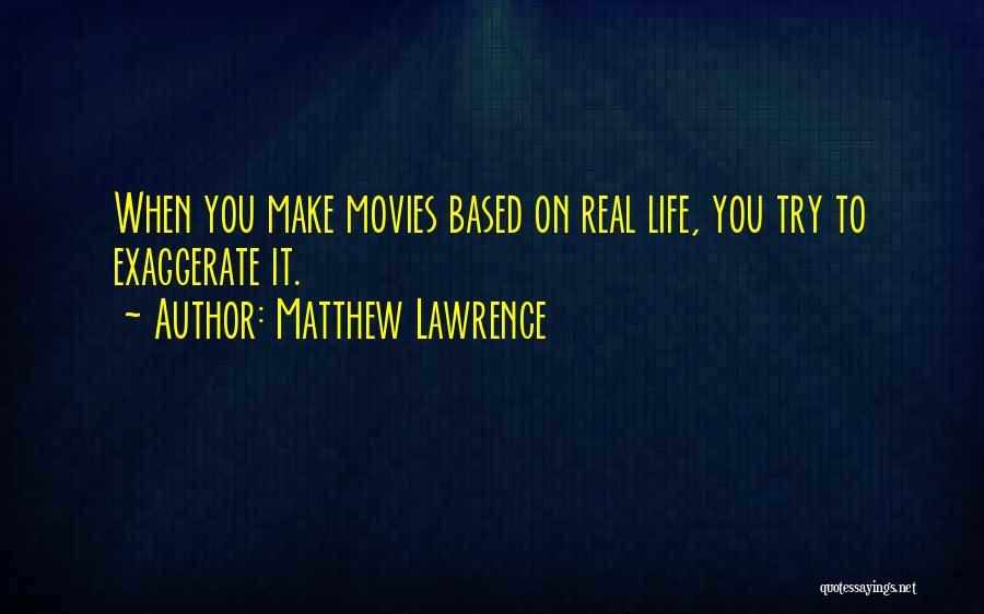 Exaggerate Quotes By Matthew Lawrence