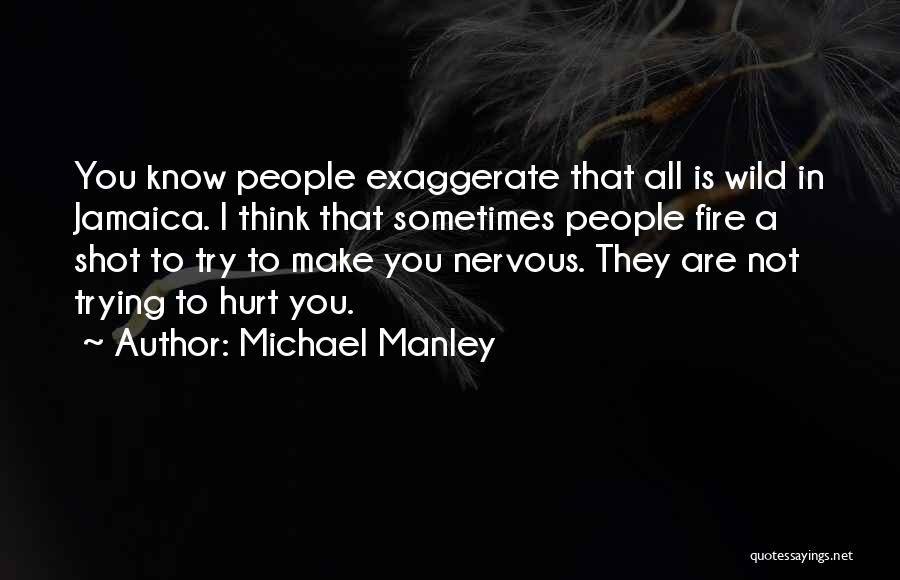Exaggerate Quotes By Michael Manley