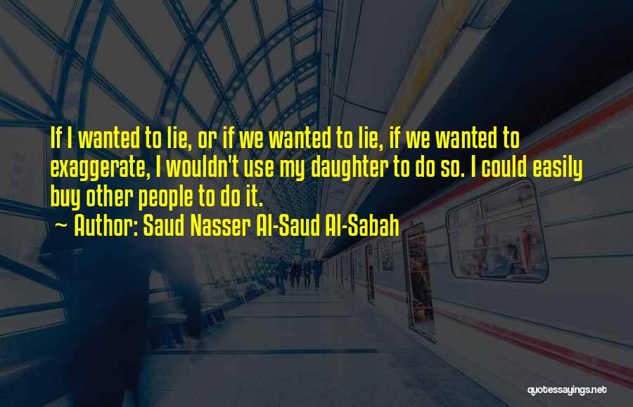 Exaggerate Quotes By Saud Nasser Al-Saud Al-Sabah