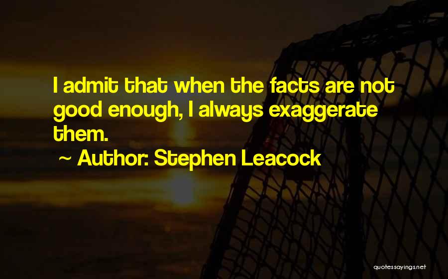 Exaggerate Quotes By Stephen Leacock