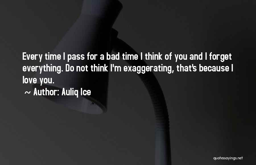 Exaggerating Love Quotes By Auliq Ice