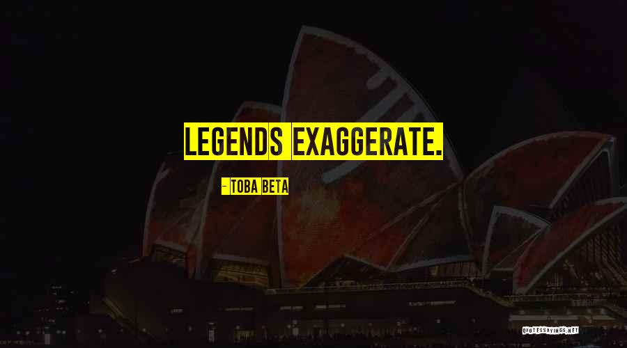 Exaggeration Best Quotes By Toba Beta Exaggeration Best Quotes By Toba Beta