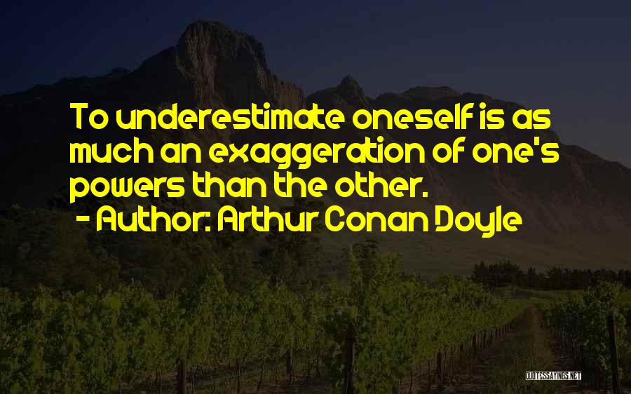 Exaggeration Quotes By Arthur Conan Doyle