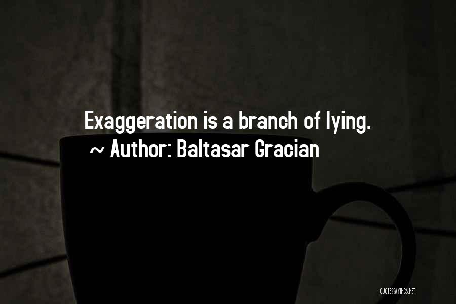 Exaggeration Quotes By Baltasar Gracian