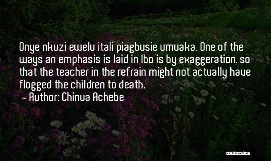 Exaggeration Quotes By Chinua Achebe