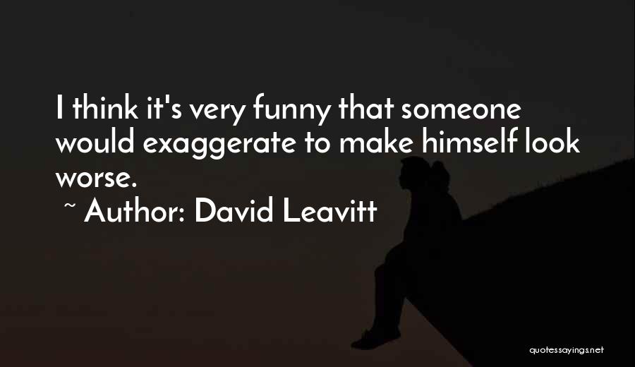 Exaggeration Quotes By David Leavitt