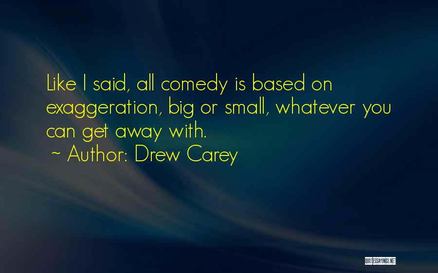 Exaggeration Quotes By Drew Carey