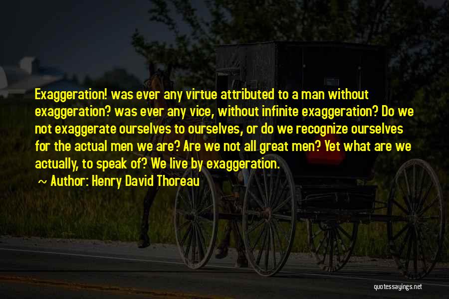 Exaggeration Quotes By Henry David Thoreau