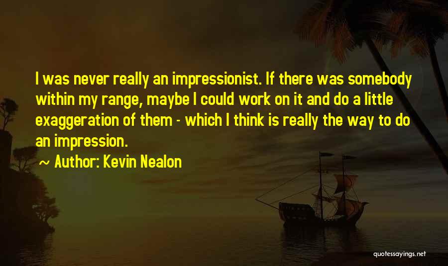Exaggeration Quotes By Kevin Nealon