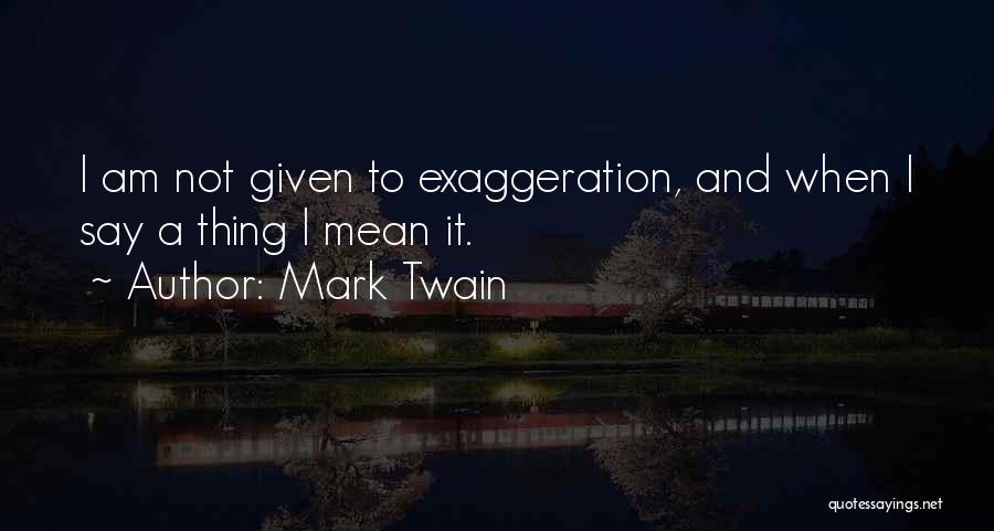 Exaggeration Quotes By Mark Twain