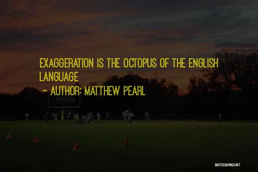 Exaggeration Quotes By Matthew Pearl