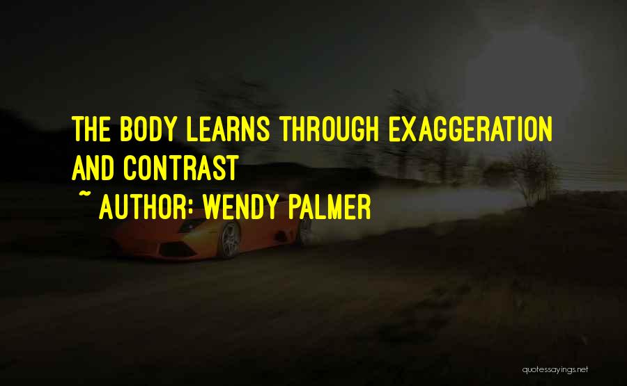 Exaggeration Quotes By Wendy Palmer