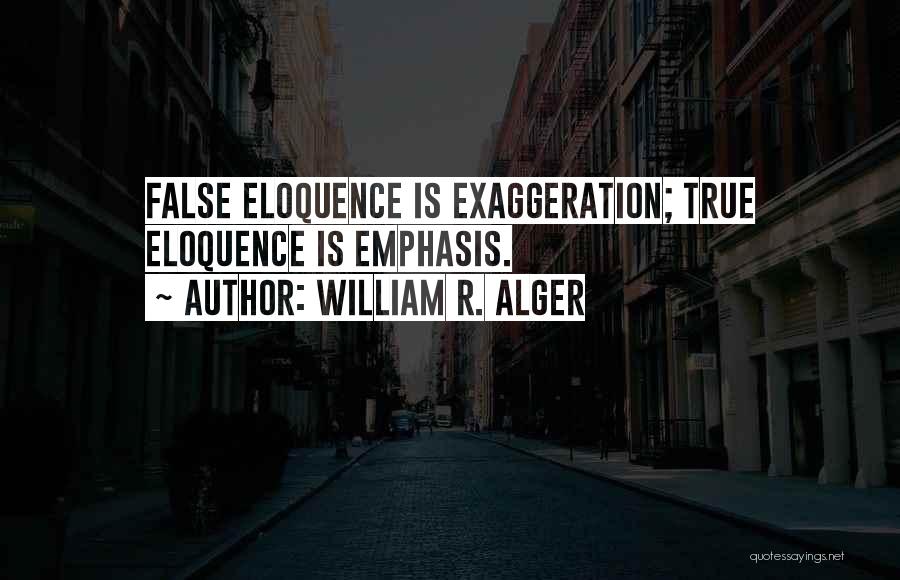 Exaggeration Quotes By William R. Alger