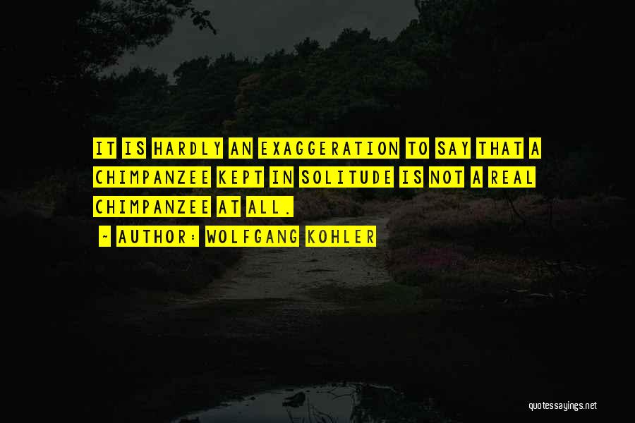 Exaggeration Quotes By Wolfgang Kohler