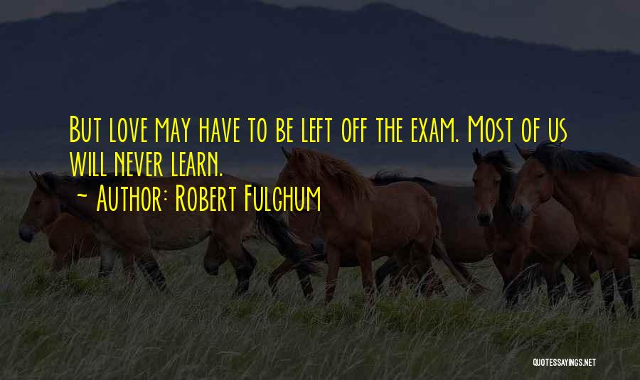 Exam Gets Over Quotes By Robert Fulghum