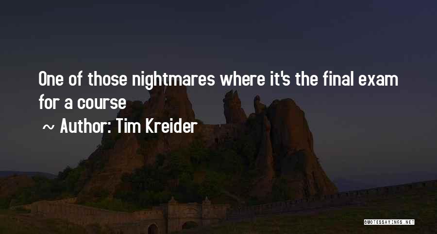 Exam Quotes By Tim Kreider