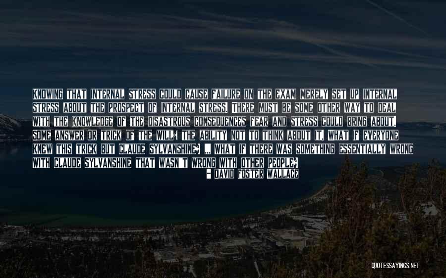 Exam Stress Quotes By David Foster Wallace Exam Stress Quotes By David Foster Wallace