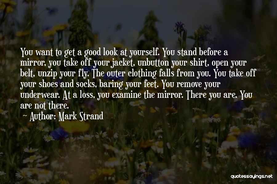 Examine Yourself Quotes By Mark Strand