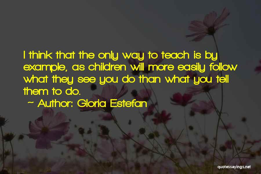 Example To Follow Quotes By Gloria Estefan