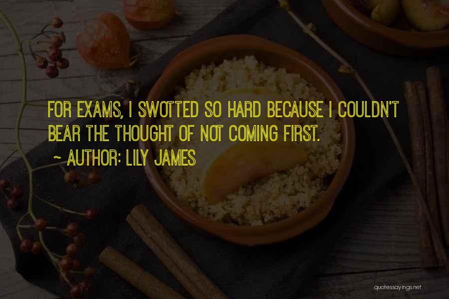 Exams Are Coming Quotes By Lily James