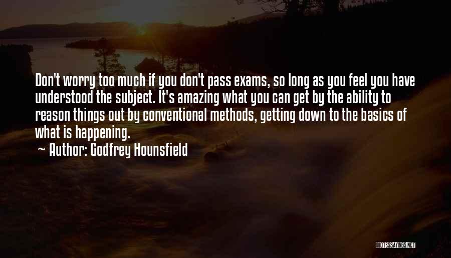 Exams Getting Over Quotes By Godfrey Hounsfield