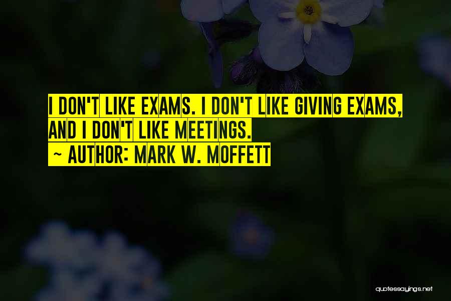 Exams Got Me Like Quotes By Mark W. Moffett