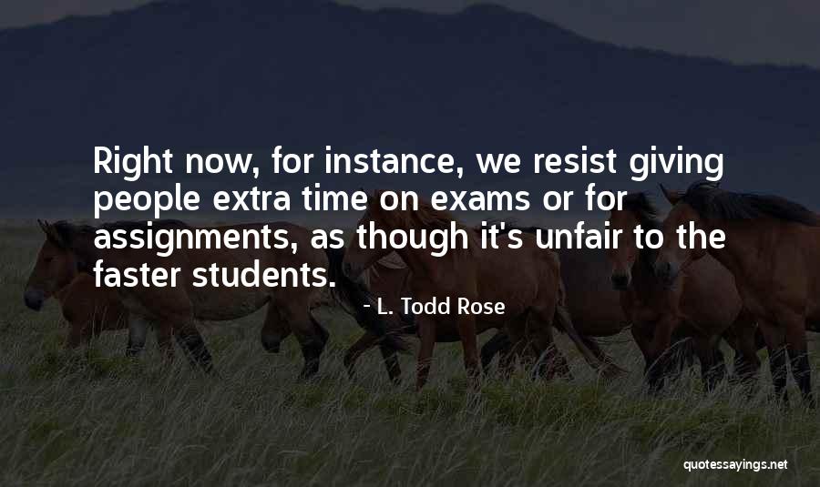 Exams Time Quotes By L. Todd Rose