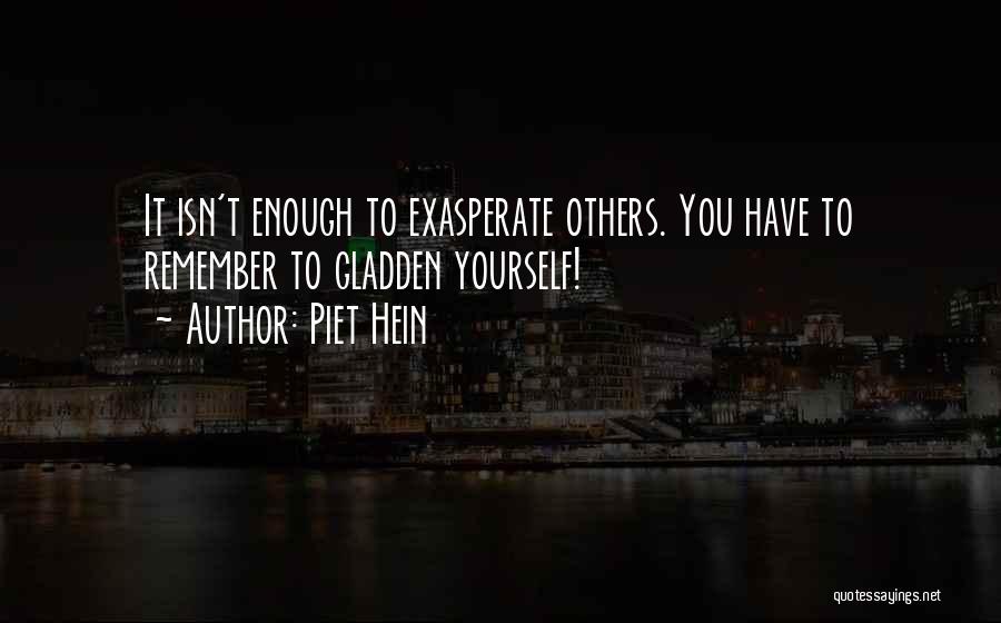 Exasperate Quotes By Piet Hein