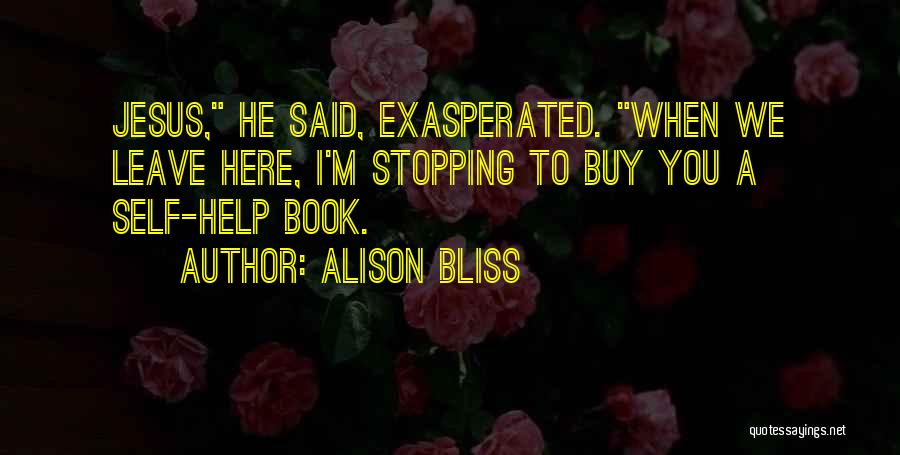 Exasperated Quotes By Alison Bliss