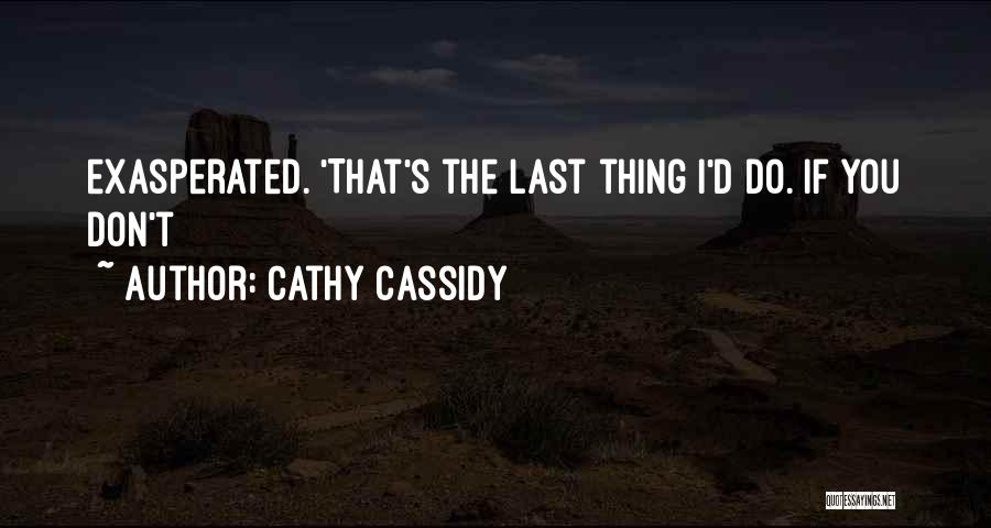 Exasperated Quotes By Cathy Cassidy