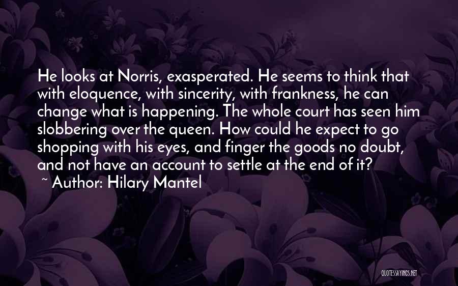 Exasperated Quotes By Hilary Mantel