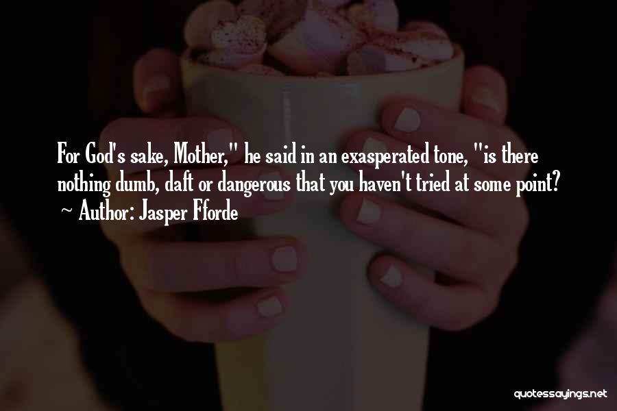 Exasperated Quotes By Jasper Fforde