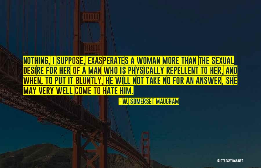 Exasperates Quotes By W. Somerset Maugham Exasperates Quotes By W. Somerset Maugham