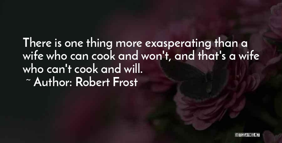 Exasperating Quotes By Robert Frost