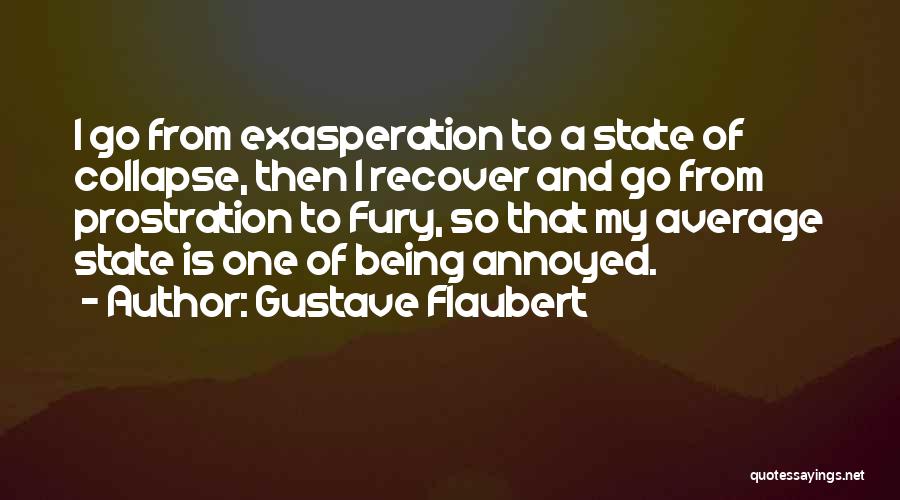 Exasperation Quotes By Gustave Flaubert