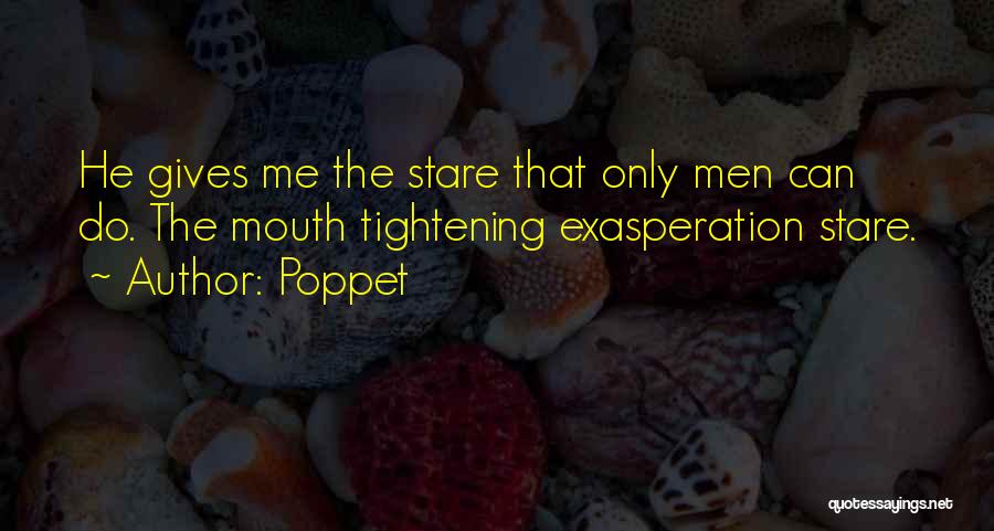Exasperation Quotes By Poppet