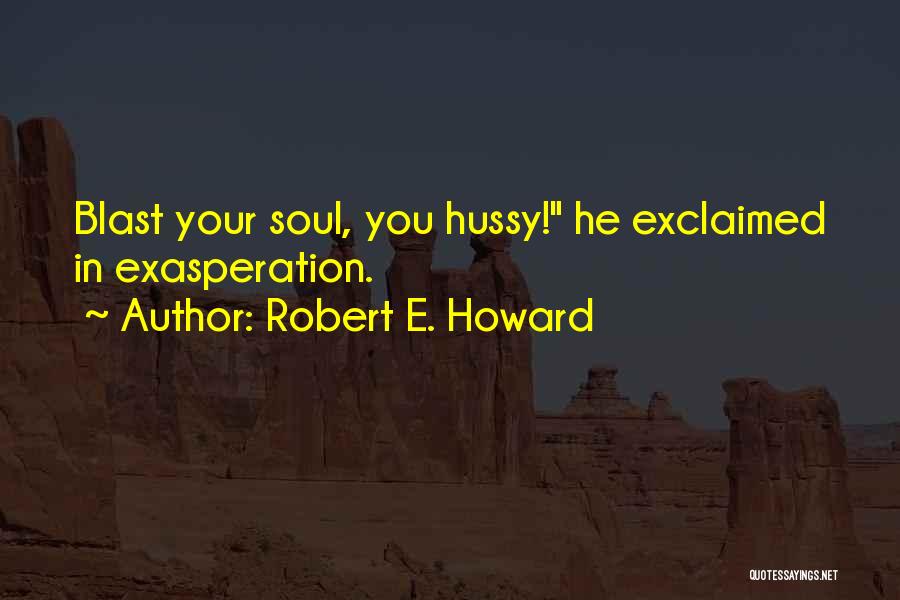 Exasperation Quotes By Robert E. Howard