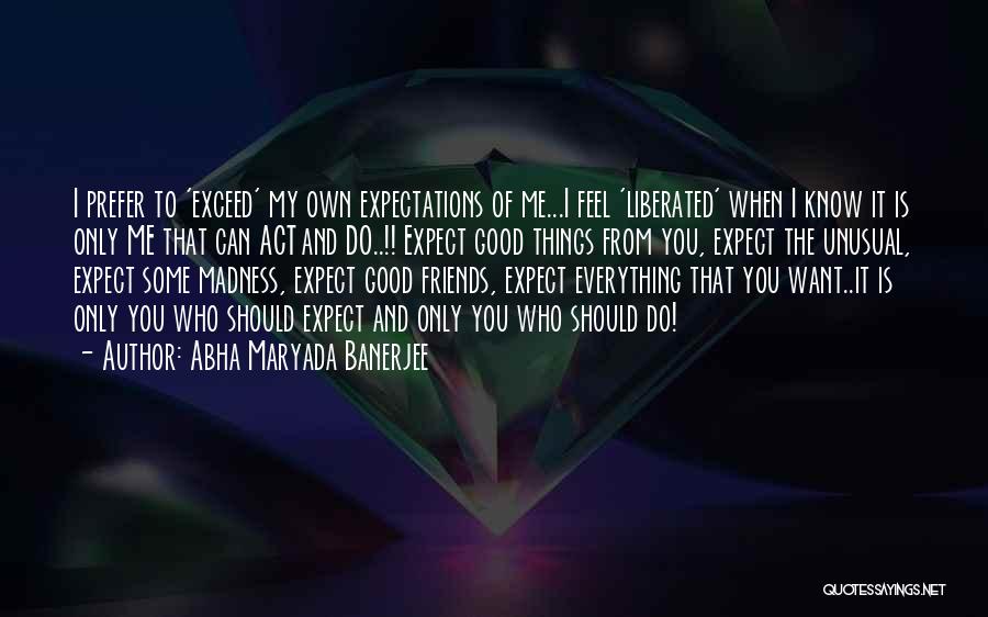 Exceed Expectations Quotes By Abha Maryada Banerjee