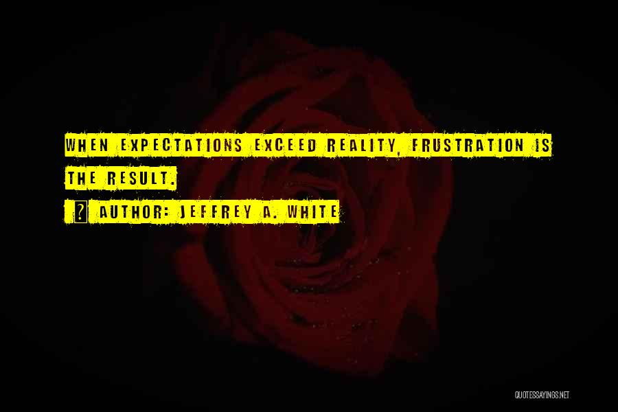 Exceed Expectations Quotes By Jeffrey A. White