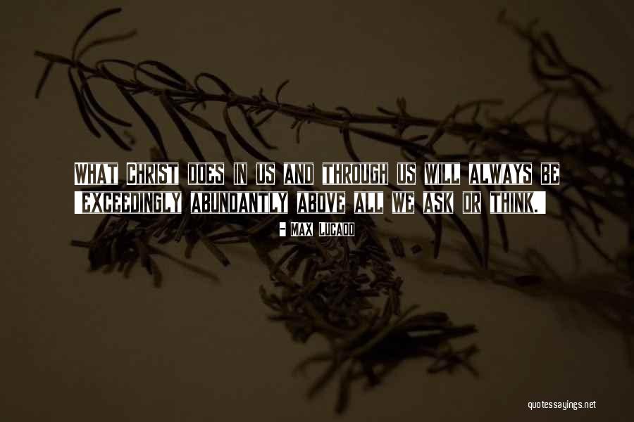Exceedingly Abundantly Above All Quotes By Max Lucado Exceedingly Abundantly Above All Quotes By Max Lucado