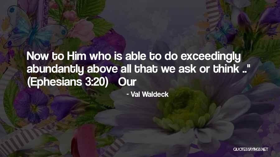 Exceedingly Abundantly Above All Quotes By Val Waldeck Exceedingly Abundantly Above All Quotes By Val Waldeck